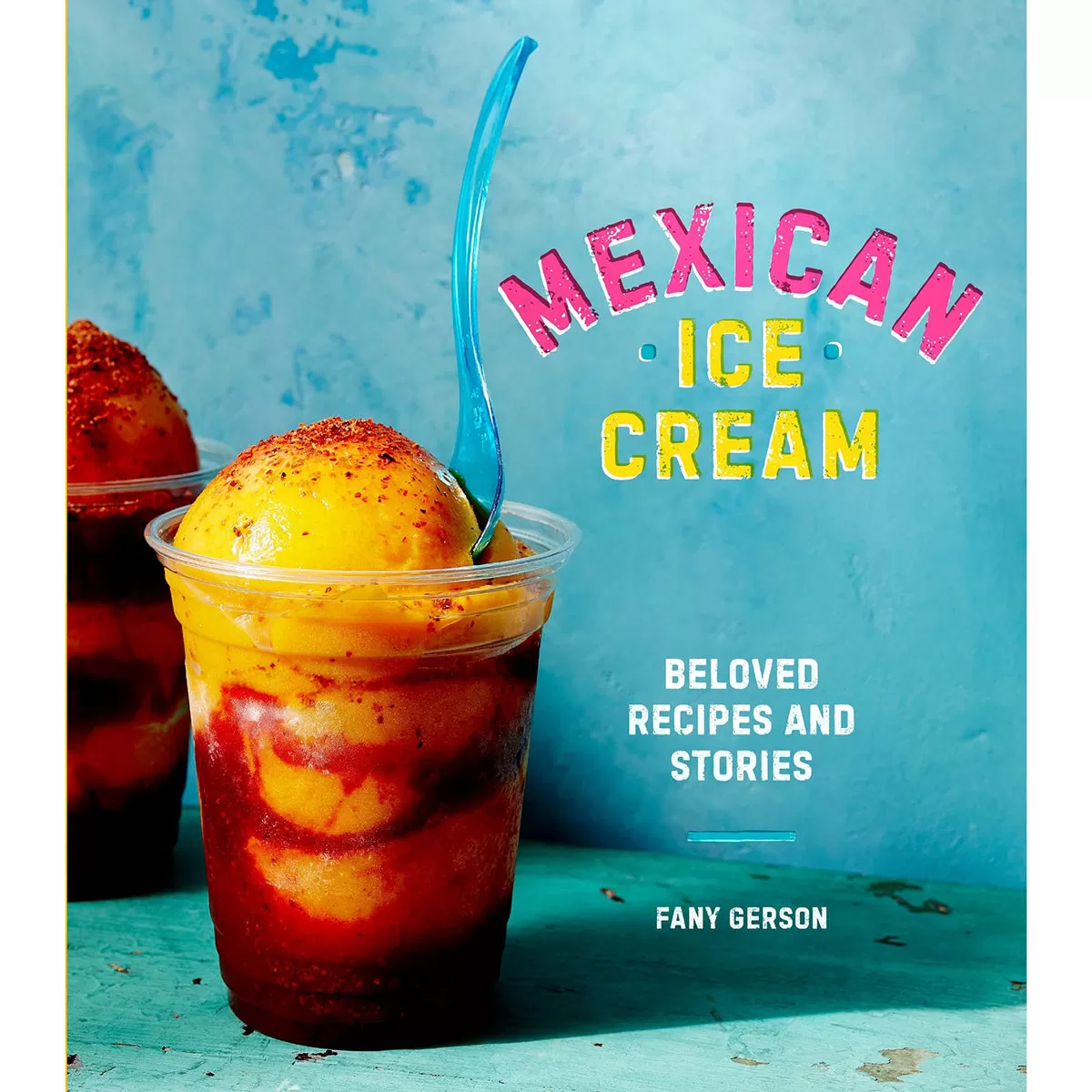 Mexican Ice Cream: Beloved Recipes and Stories