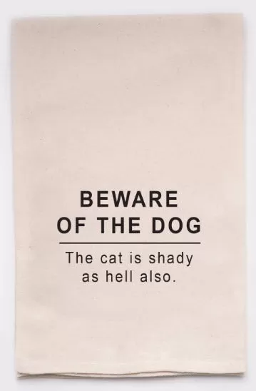 Quirky Home Warning: Natural Cotton Tea Towel - 'Beware of the Dog, The Cat is Shady as Hell Too